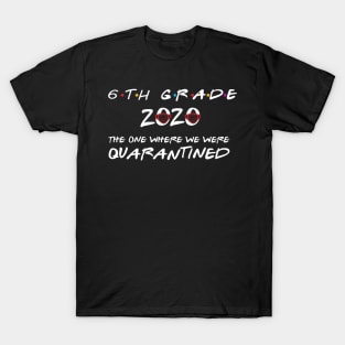 6th Grade 2020 The One Where We Were Quarantined, Funny Graduation Day Class of 2020 T-Shirt